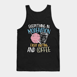 Everything in Moderation Except Knitting and Coffee Tank Top